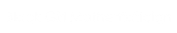 Black Girl Mathematician